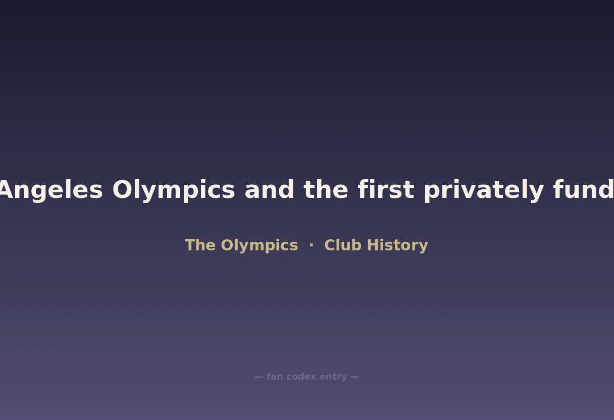 1984 Los Angeles Olympics and the first privately funded Games