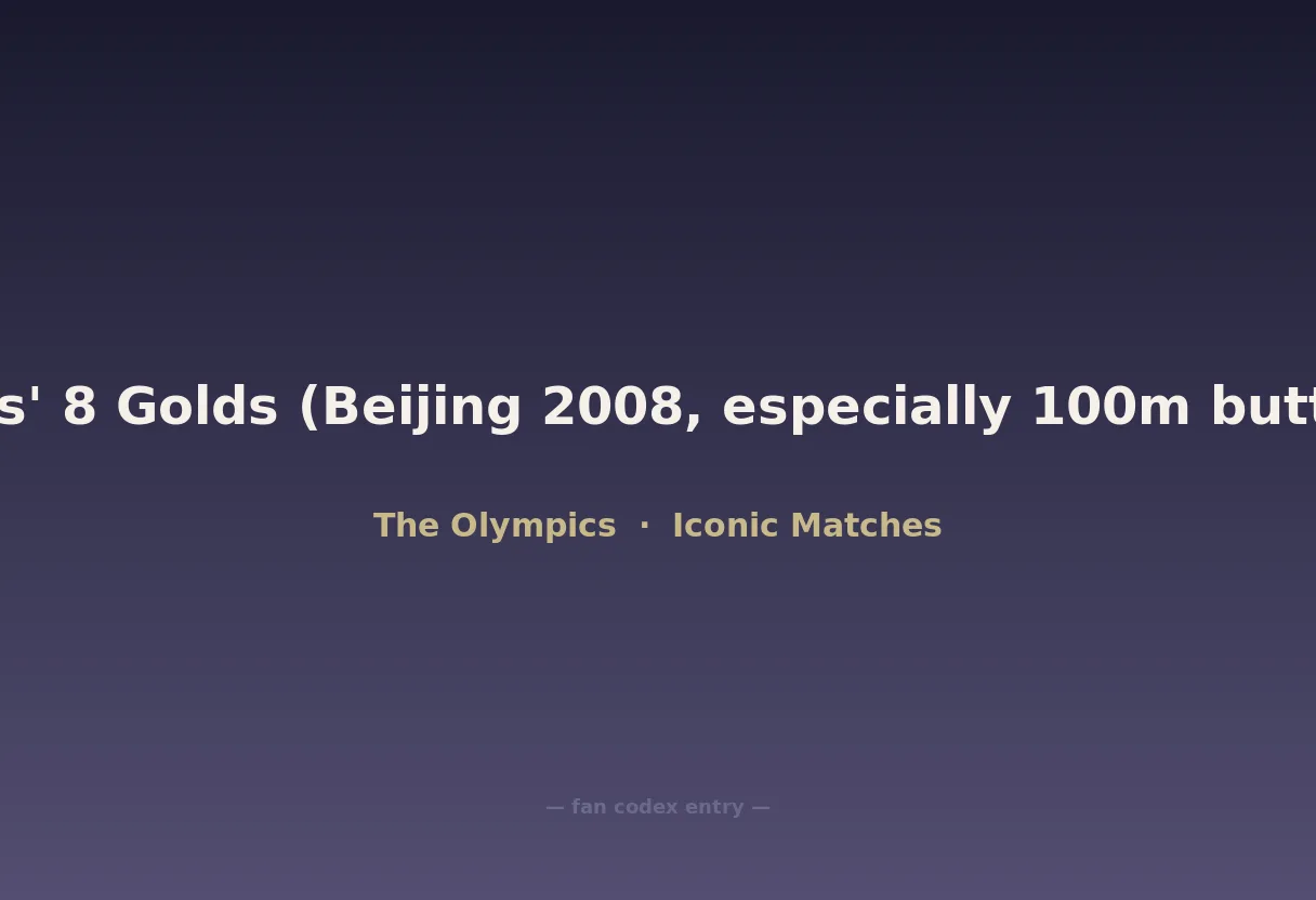 Michael Phelps' 8 Golds (Beijing 2008, especially 100m butterfly by 0.01)